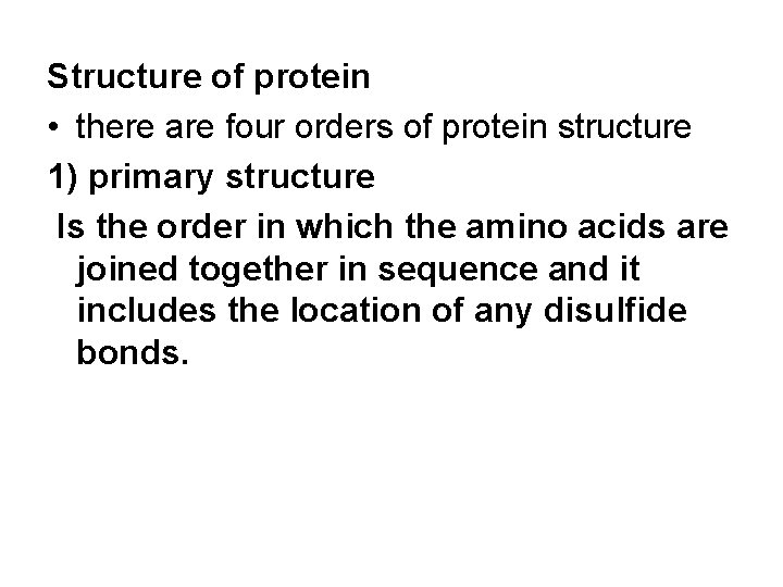 Structure of protein • there are four orders of protein structure 1) primary structure