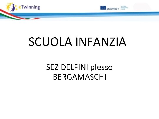 SCUOLA INFANZIA SEZ DELFINI plesso BERGAMASCHI 