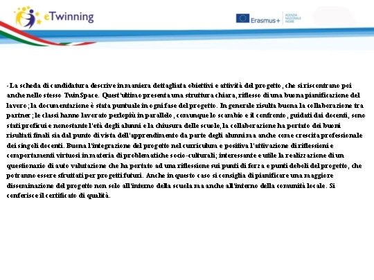 -La scheda di candidatura descrive in maniera dettagliata obiettivi e attività del progetto, che