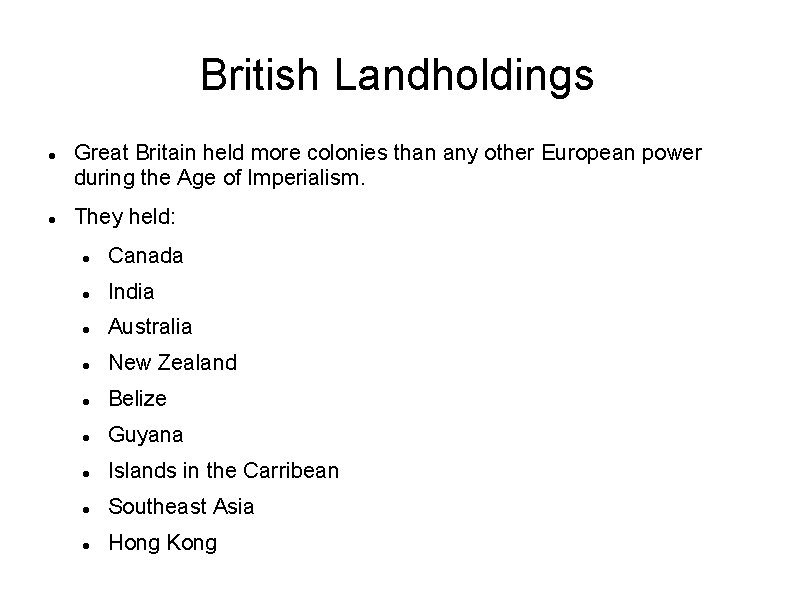 British Landholdings Great Britain held more colonies than any other European power during the