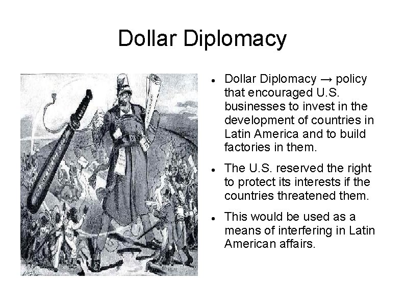 Dollar Diplomacy Dollar Diplomacy → policy that encouraged U. S. businesses to invest in