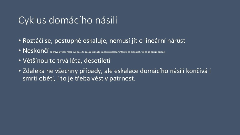 Cyklus domácího násilí • Roztáčí se, postupně eskaluje, nemusí jít o lineární nárůst •