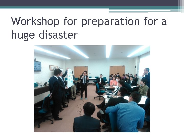 Workshop for preparation for a huge disaster 