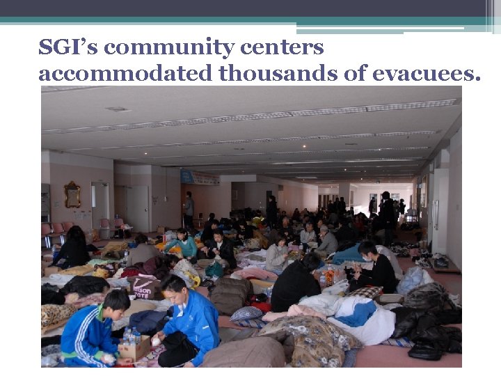 SGI’s community centers accommodated thousands of evacuees. 