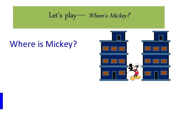 Let’s play---- Where’s Mickey? Where is Mickey? 