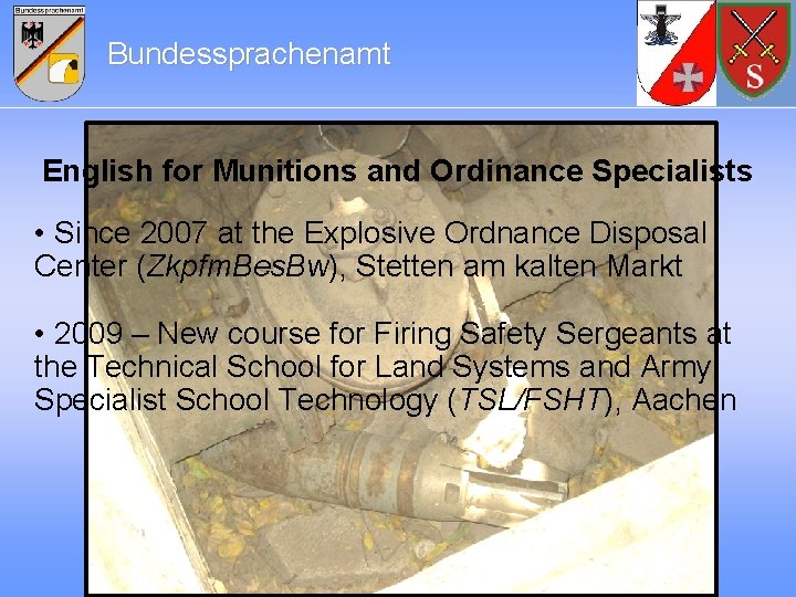 Bundessprachenamt English for Munitions and Ordinance Specialists • Since 2007 at the Explosive Ordnance