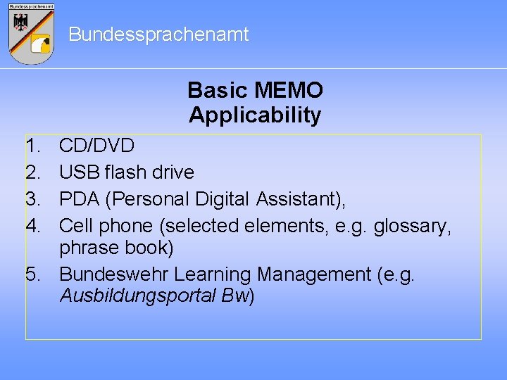 Bundessprachenamt Basic MEMO Applicability 1. 2. 3. 4. CD/DVD USB flash drive PDA (Personal