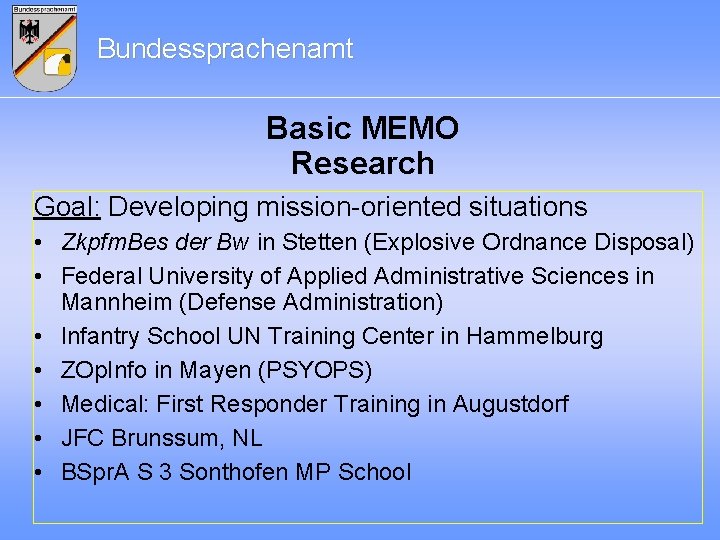 Bundessprachenamt Basic MEMO Research Goal: Developing mission-oriented situations • Zkpfm. Bes der Bw in