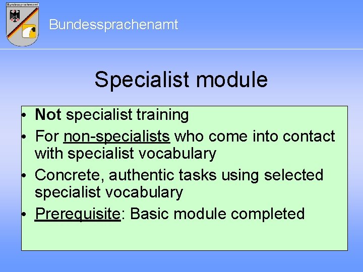 Bundessprachenamt Specialist module • Not specialist training • For non-specialists who come into contact