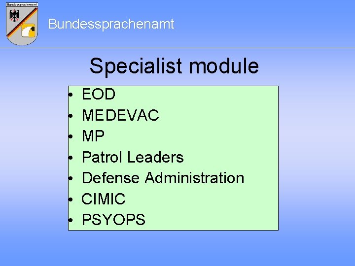 Bundessprachenamt Specialist module • • EOD MEDEVAC MP Patrol Leaders Defense Administration CIMIC PSYOPS