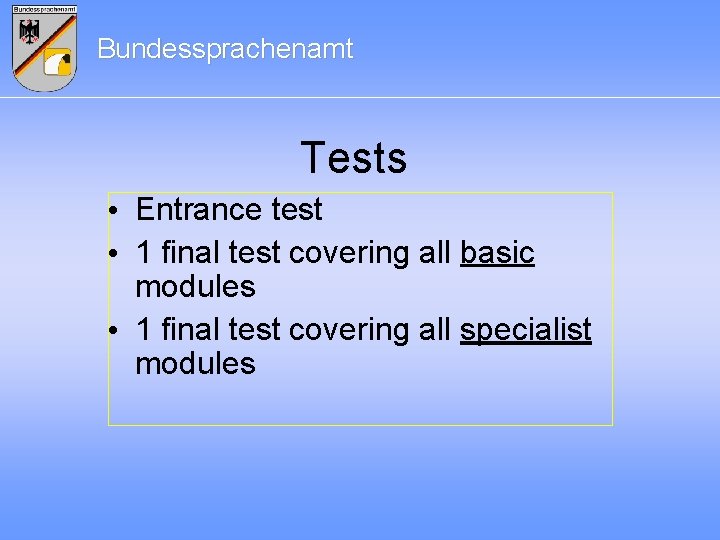 Bundessprachenamt Tests • Entrance test • 1 final test covering all basic modules •