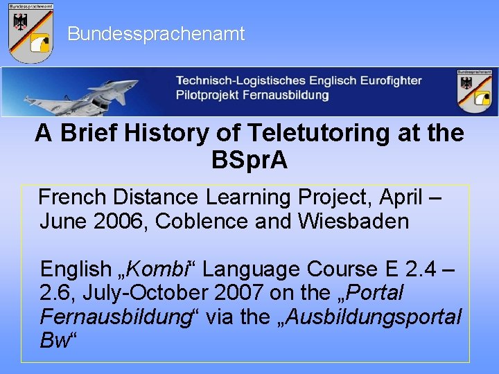 Bundessprachenamt A Brief History of Teletutoring at the BSpr. A French Distance Learning Project,