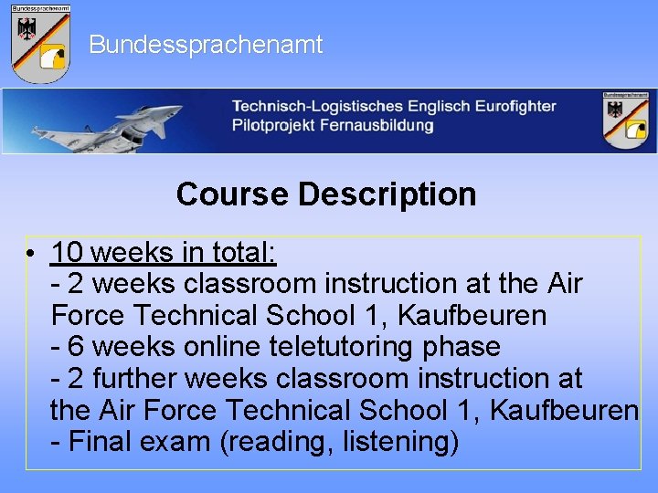 Bundessprachenamt Course Description • 10 weeks in total: - 2 weeks classroom instruction at