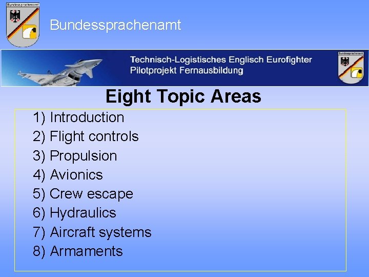 Bundessprachenamt Eight Topic Areas 1) Introduction 2) Flight controls 3) Propulsion 4) Avionics 5)