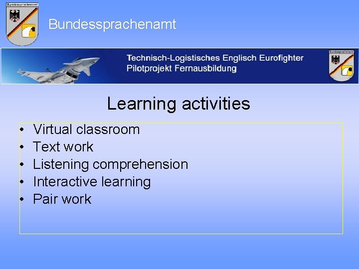 Bundessprachenamt Learning activities • • • Virtual classroom Text work Listening comprehension Interactive learning