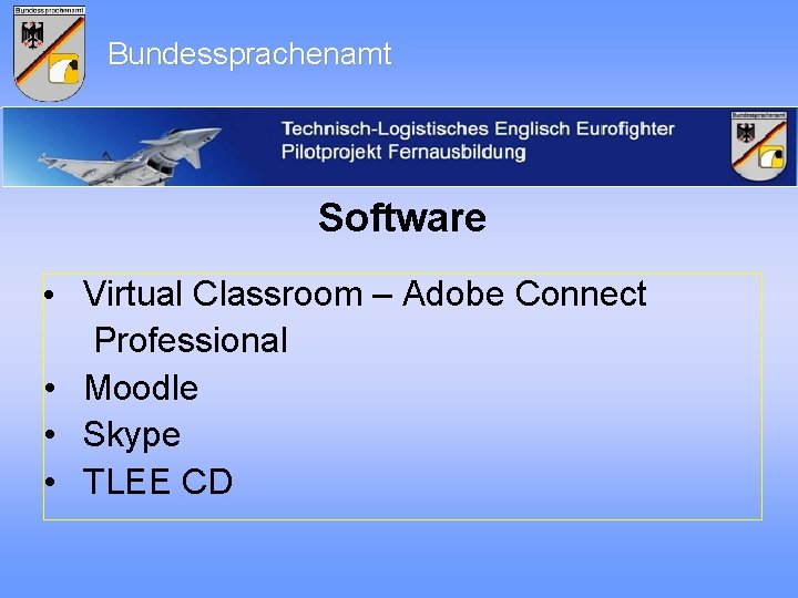 Bundessprachenamt Software • Virtual Classroom – Adobe Connect Professional • Moodle • Skype •