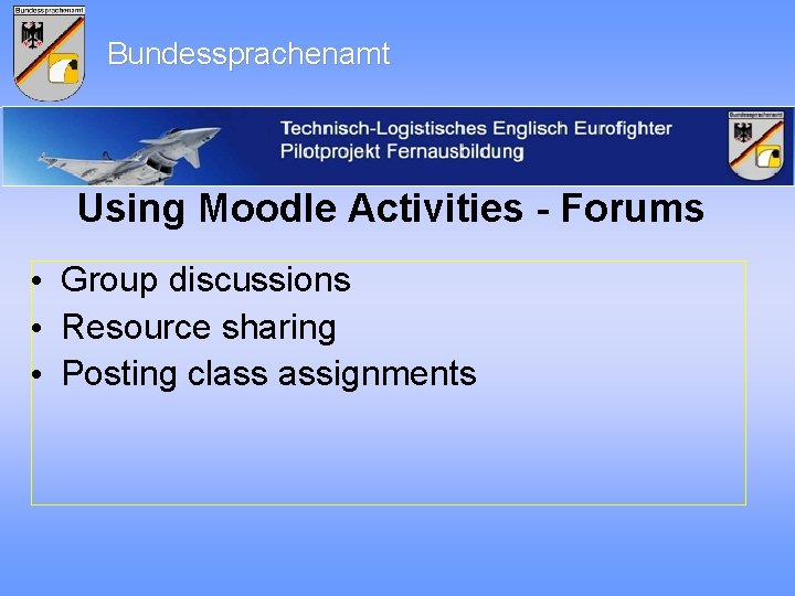 Bundessprachenamt Using Moodle Activities - Forums • Group discussions • Resource sharing • Posting