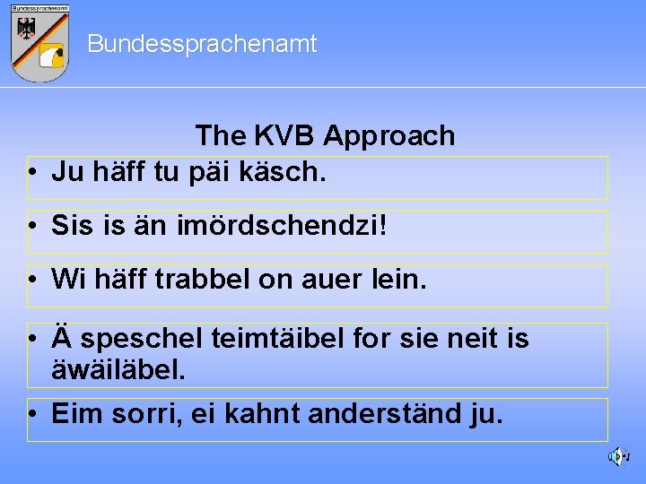 Bundessprachenamt The KVB Approach • Ju häff tu päi käsch. • Sis is än