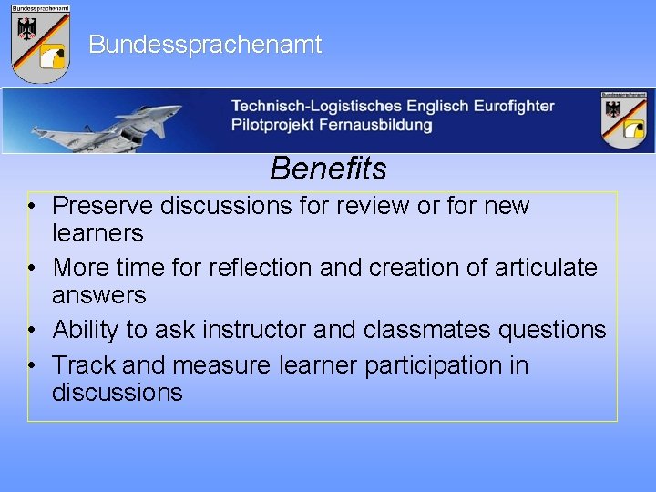 Bundessprachenamt Benefits • Preserve discussions for review or for new learners • More time