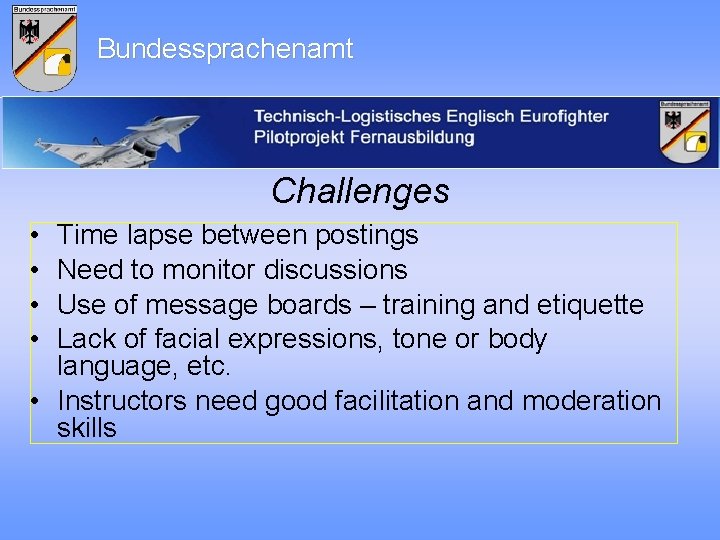 Bundessprachenamt Challenges • • Time lapse between postings Need to monitor discussions Use of