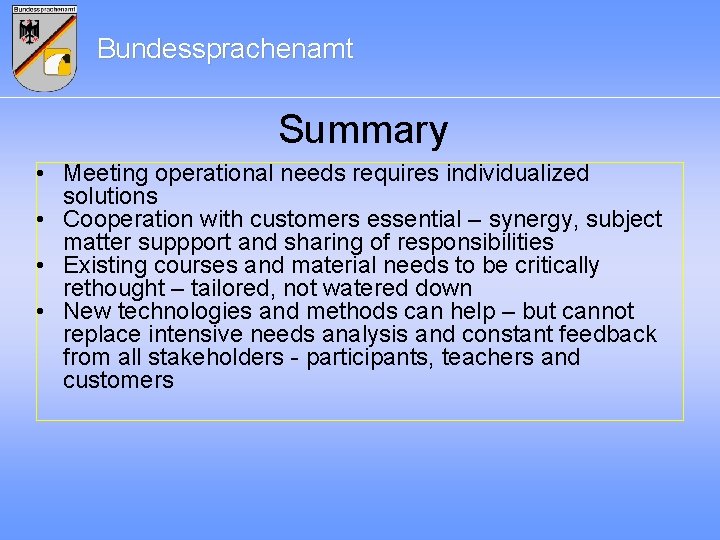 Bundessprachenamt Summary • Meeting operational needs requires individualized solutions • Cooperation with customers essential