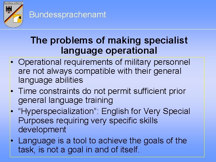 Bundessprachenamt The problems of making specialist language operational • Operational requirements of military personnel