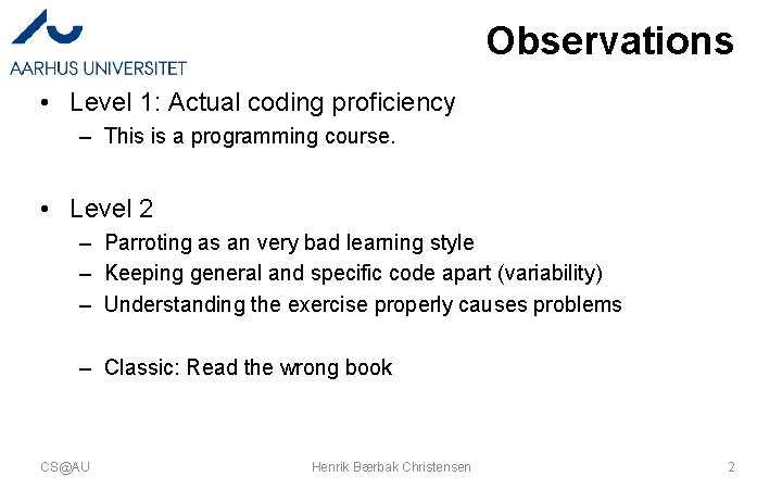 Observations • Level 1: Actual coding proficiency – This is a programming course. •