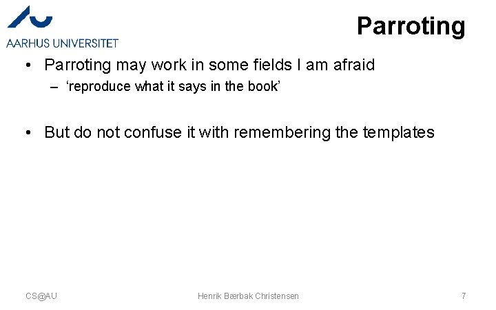 Parroting • Parroting may work in some fields I am afraid – ‘reproduce what