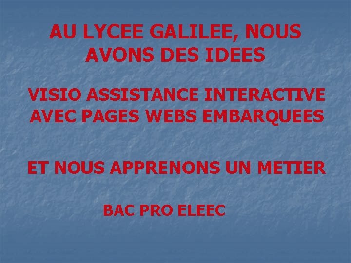 AU LYCEE GALILEE, NOUS AVONS DES IDEES VISIO ASSISTANCE INTERACTIVE AVEC PAGES WEBS EMBARQUEES