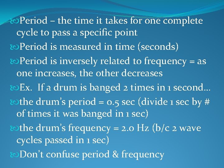  Period – the time it takes for one complete cycle to pass a