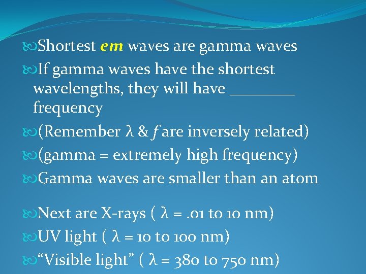  Shortest em waves are gamma waves If gamma waves have the shortest wavelengths,