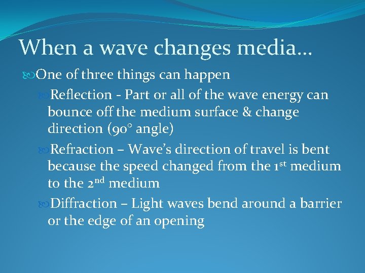 When a wave changes media… One of three things can happen Reflection - Part