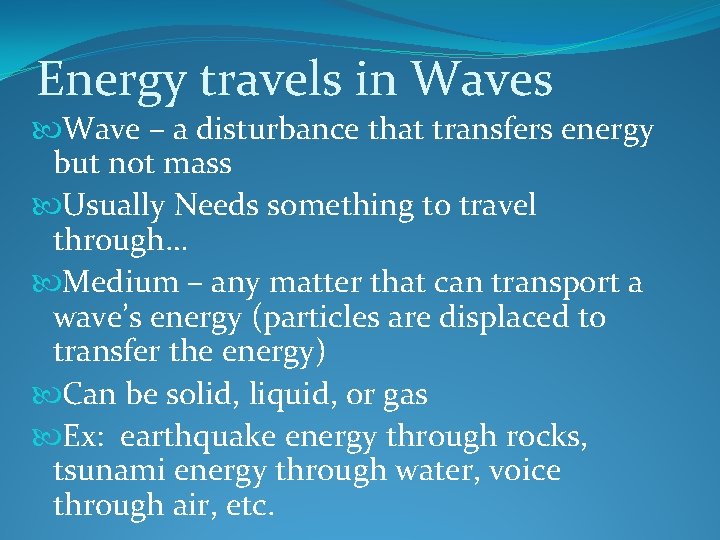Energy travels in Waves Wave – a disturbance that transfers energy but not mass