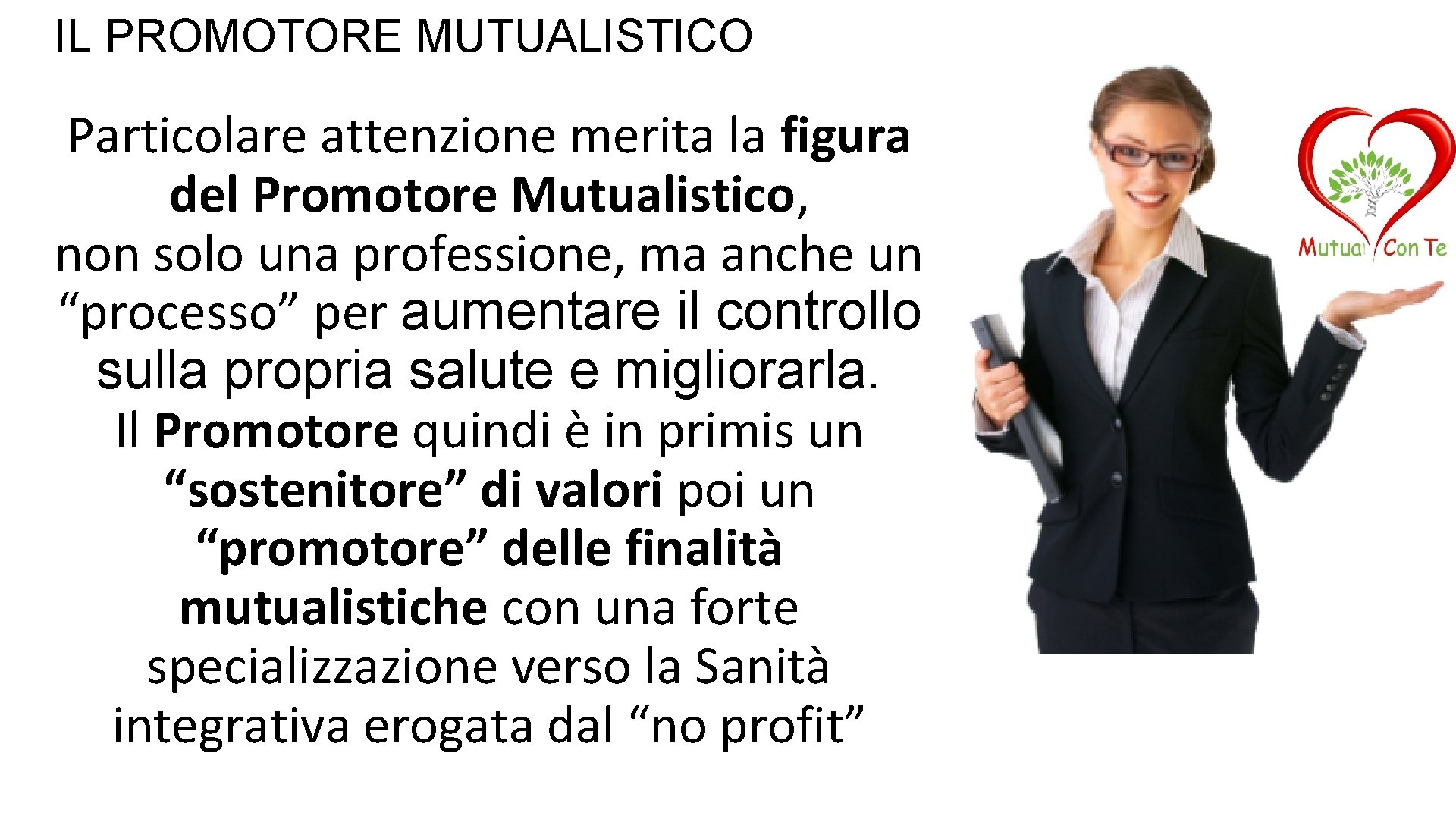 IL PROMOTORE MUTUALISTICO Particolare attenzione merita la figura del Promotore Mutualistico, non solo una