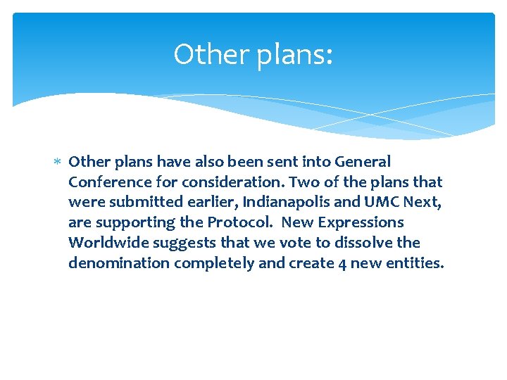 Other plans: Other plans have also been sent into General Conference for consideration. Two