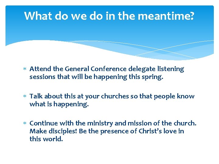 What do we do in the meantime? Attend the General Conference delegate listening sessions