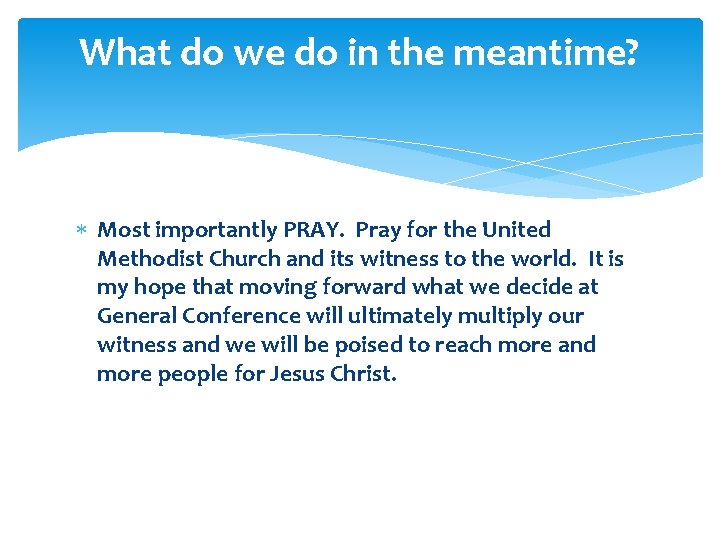 What do we do in the meantime? Most importantly PRAY. Pray for the United