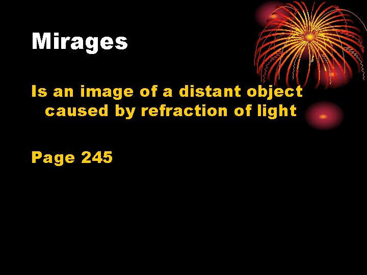 Mirages Is an image of a distant object caused by refraction of light Page