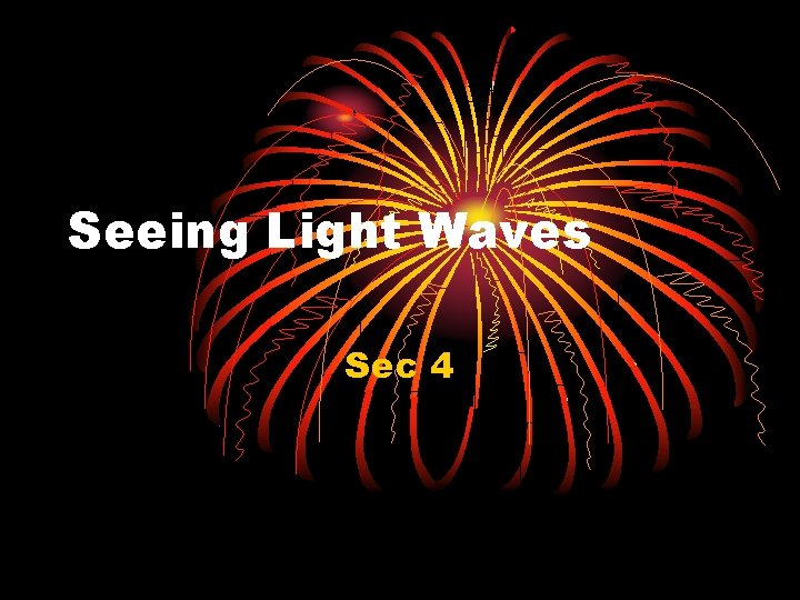 Seeing Light Waves Sec 4 