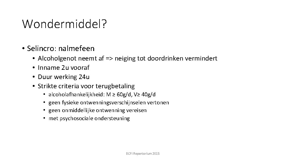 Wondermiddel? • Selincro: nalmefeen • • Alcoholgenot neemt af => neiging tot doordrinken vermindert