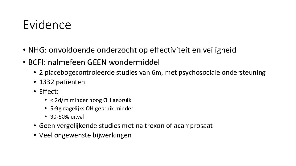 Evidence • NHG: onvoldoende onderzocht op effectiviteit en veiligheid • BCFI: nalmefeen GEEN wondermiddel