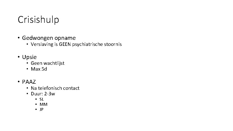 Crisishulp • Gedwongen opname • Verslaving is GEEN psychiatrische stoornis • Upsie • Geen