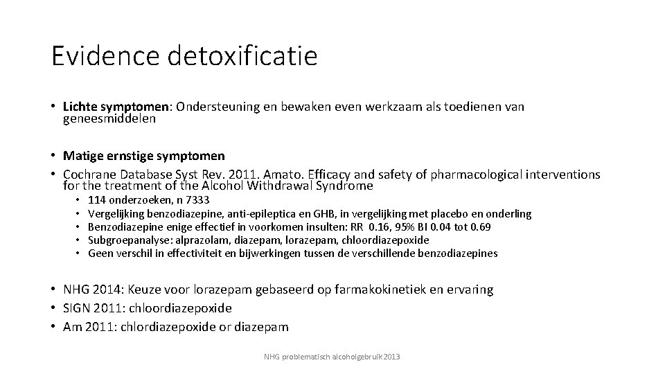 Evidence detoxificatie • Lichte symptomen: Ondersteuning en bewaken even werkzaam als toedienen van geneesmiddelen