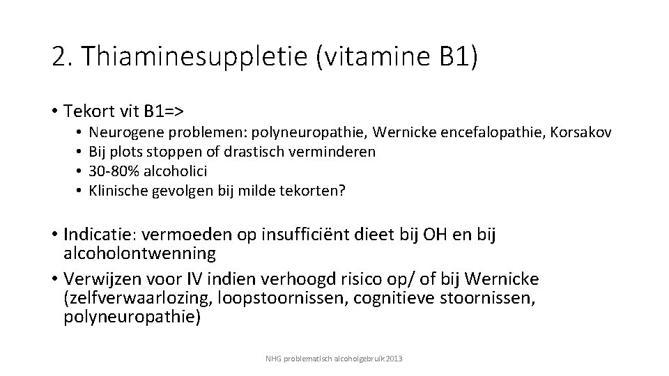 2. Thiaminesuppletie (vitamine B 1) • Tekort vit B 1=> • • Neurogene problemen: