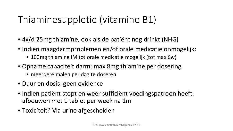 Thiaminesuppletie (vitamine B 1) • 4 x/d 25 mg thiamine, ook als de patiënt
