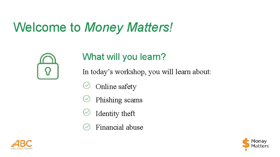 Welcome to Money Matters! What will you learn? In today’s workshop, you will learn
