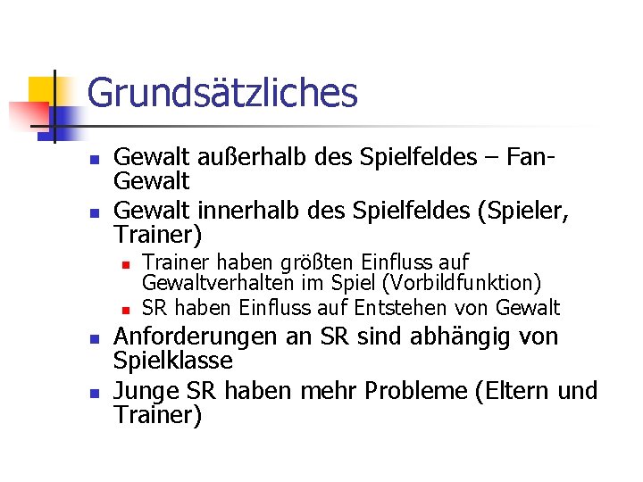 Grundsätzliches n n Gewalt außerhalb des Spielfeldes – Fan. Gewalt innerhalb des Spielfeldes (Spieler,