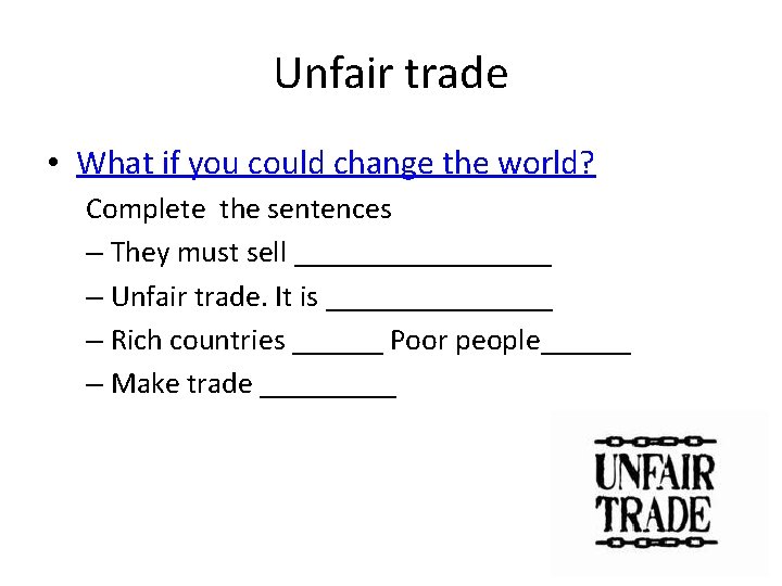 Unfair trade • What if you could change the world? Complete the sentences –