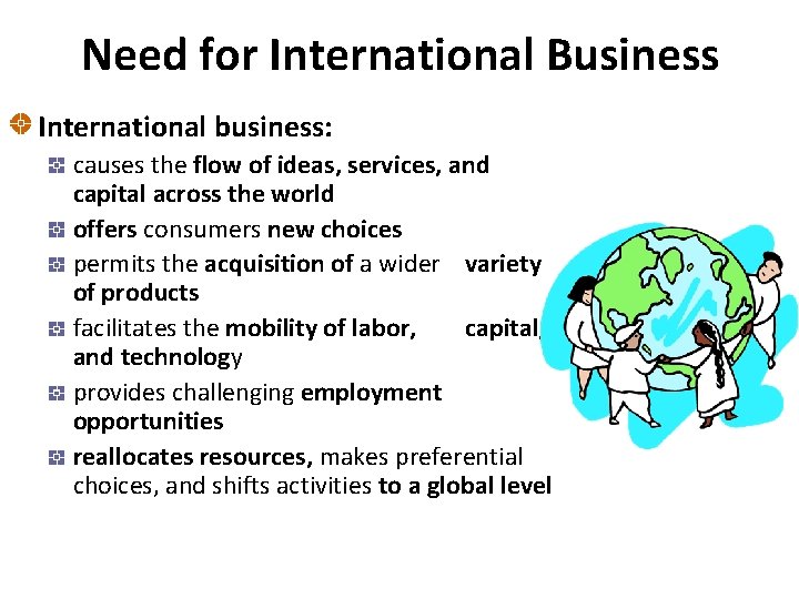 Need for International Business International business: causes the flow of ideas, services, and capital