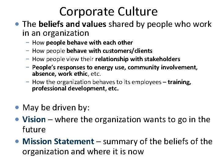 Corporate Culture • The beliefs and values shared by people who work in an